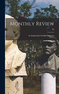 Monthly Review; an Independent Socialist Magazine; 63
