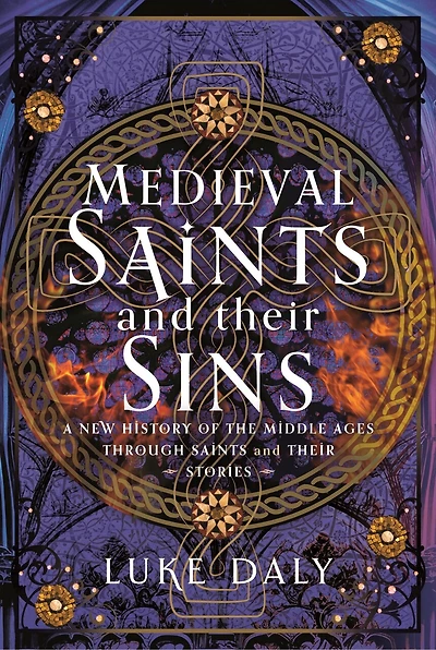 Medieval Saints and their Sins: A New History of the Middle Ages through Stories