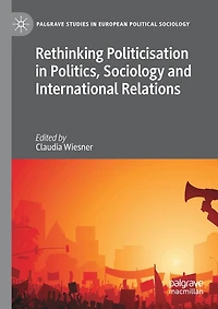 Rethinking Politicisation in Politics, Sociology and International Relations