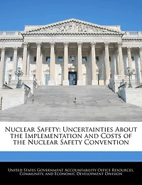 Nuclear Safety: Uncertainties About The Implementation And Costs Of The Nuclear Safety Convention