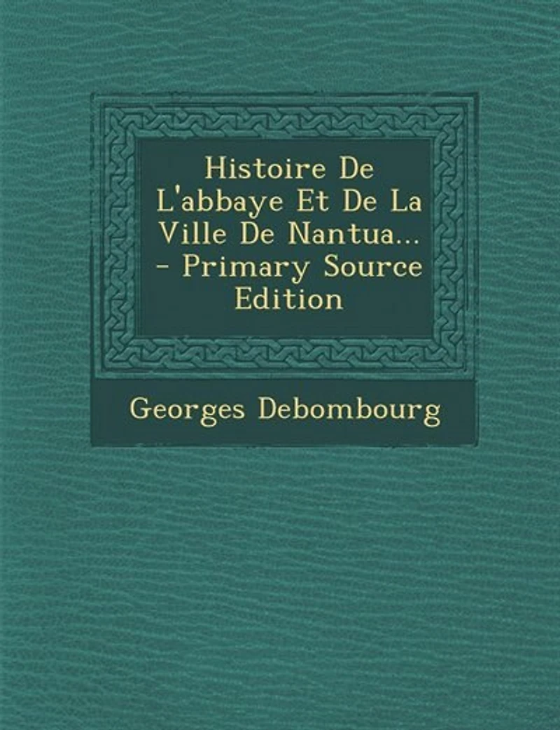 Histoire De L'abbaye Et La Ville Nantua... - Primary Source Edition