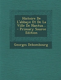 Histoire De L'abbaye Et La Ville Nantua... - Primary Source Edition