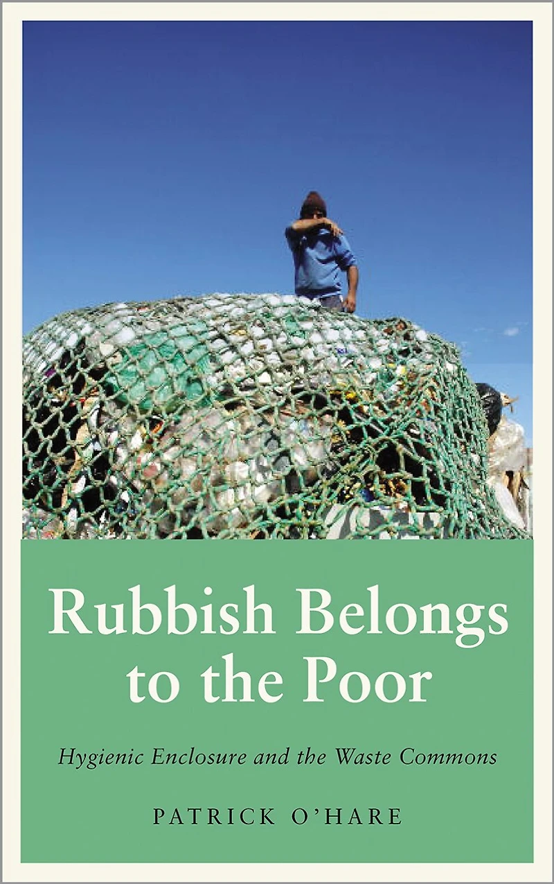 Rubbish Belongs to the Poor: Hygienic Enclosure and Waste Commons