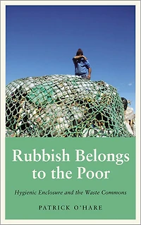 Rubbish Belongs to the Poor: Hygienic Enclosure and Waste Commons