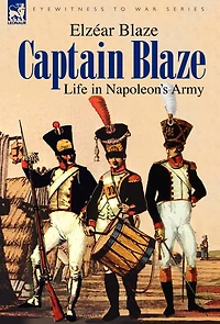 Captain Blaze: Life Napoleon's Army