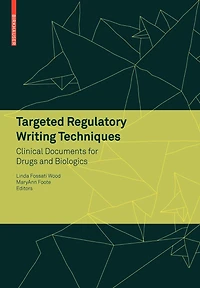 Targeted Regulatory Writing Techniques: Clinical Documents For Drugs And Biologics