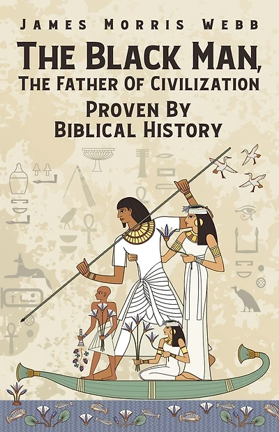 The Black Man, The Father Of Civilization Proven By Biblical History