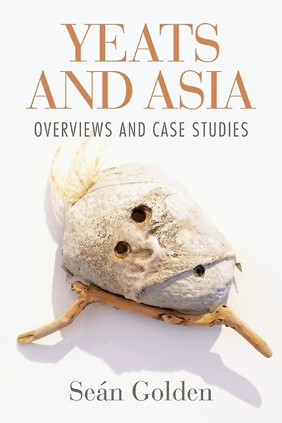Yeats and Asia: Overviews case studies