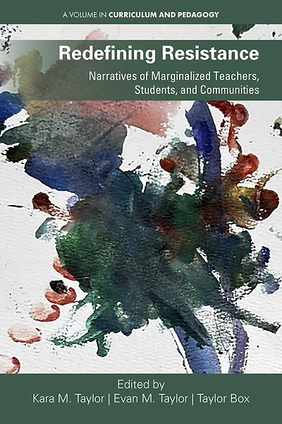 Redefining Resistance: Narratives of Marginalized Teachers, Students, and Communities