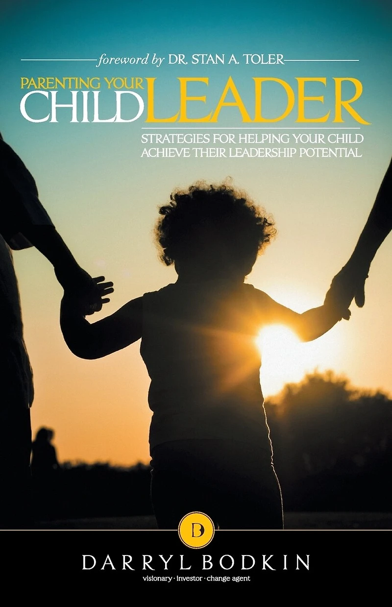Parenting Your Child Leader: Strategies for Helping Achieve Their Leadership Potential