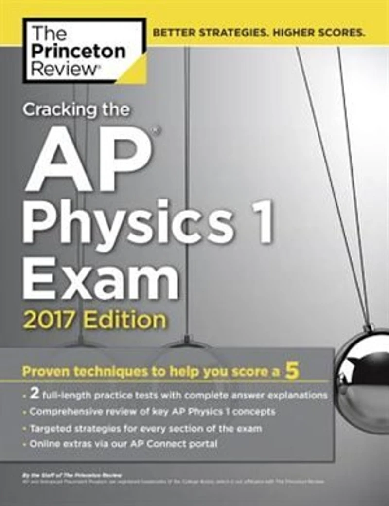 Cracking The Ap Physics 1 Exam, 2017 Edition: Proven Techniques To Help You Score A 5