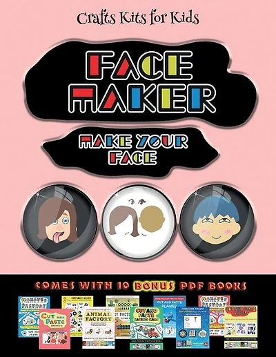 Crafts Kits For Kids (face Maker - Cut And Paste): This Book Comes With A Collection Of Downloadable Pdf Books That Will Help Your Child Make An Excel