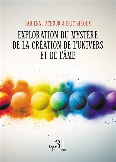 Exploration du mystère de la création de l'Univers et de l'Ame
