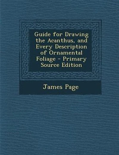 Guide for Drawing the Acanthus, and Every Description of Ornamental Foliage