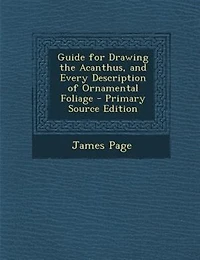 Guide for Drawing the Acanthus, and Every Description of Ornamental Foliage