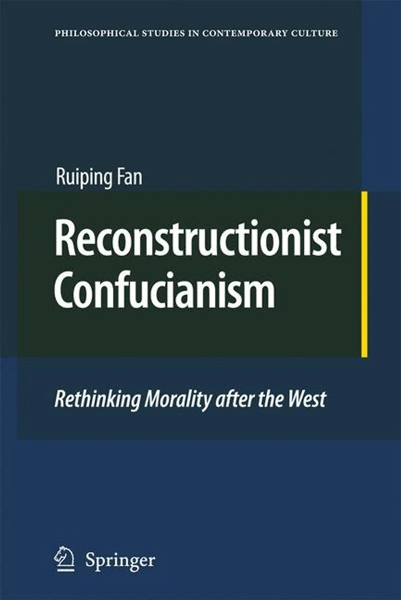 Reconstructionist Confucianism: Rethinking Morality after the West