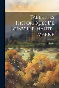 Tablettes Historiques De Joinville, Haute-Marne