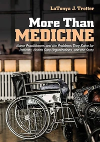 More Than Medicine: Nurse Practitioners and the Problems They Solve for Patients, Health Care Organizations, State