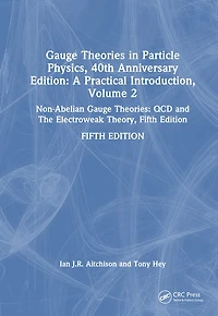 Gauge Theories Particle Physics, 40th Anniversary Edition: A Practical Introduction, Volume 2: Non-Abelian Theories: QCD and The Electroweak Theory, Fifth Edition