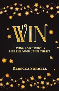 Win: Living a Victorious Life Through Jesus Christ