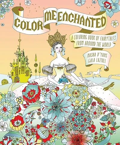 Color Me Enchanted: A Coloring Book Of Fairy Tales From Around The World