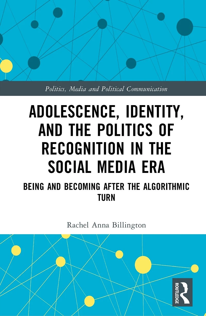 Adolescence, Identity, and the Politics of Recognition Social Media Era: Being Becoming After Algorithmic Turn