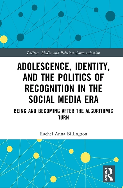 Adolescence, Identity, and the Politics of Recognition Social Media Era: Being Becoming After Algorithmic Turn