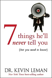 7 Things He'll Never Tell You But Need To Know: . Know