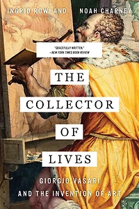 COLLECTOR Of LIVES: Giorgio Vasari And The Invention Art