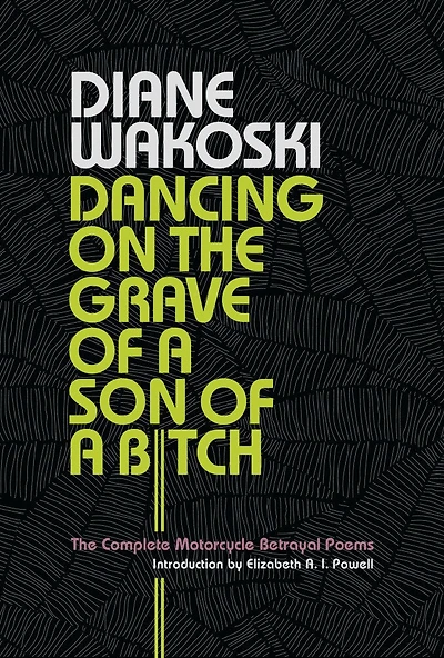 Dancing On The Grave Of A Son Bitch: Complete Motorcycle Betrayal Poems