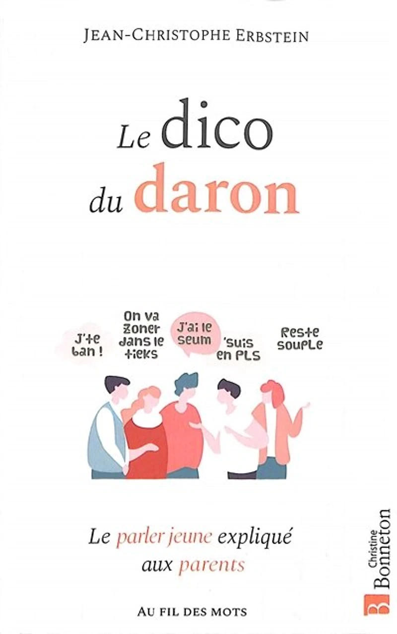 le dico du daron : parler jeune expliqué aux parents: parents