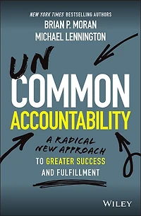 Uncommon Accountability: A Radical New Approach to Greater Success and Fulfillment