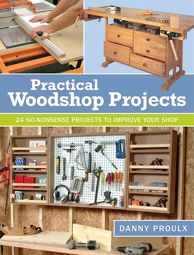 Practical Woodshop Projects: 24 No-nonsense Projects To Improve Your Shop