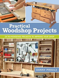 Practical Woodshop Projects: 24 No-nonsense Projects To Improve Your Shop
