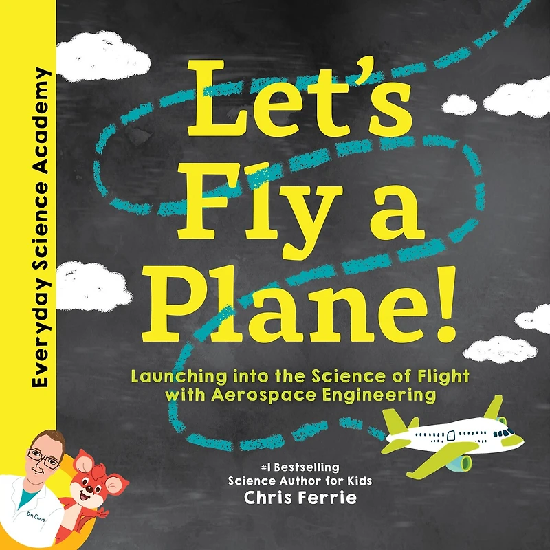 Let's Fly a Plane!: Launching into the Science of Flight with Aerospace Engineering