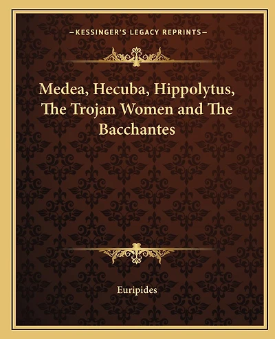 Medea, Hecuba, Hippolytus, The Trojan Women and The Bacchantes