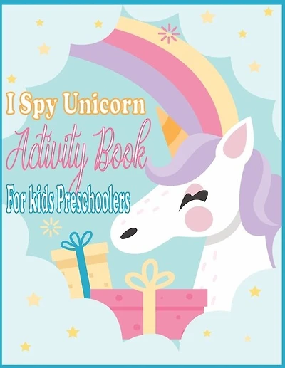 I Spy Unicorn Book For Kids Preschoolers: I Spy Unicorn Activity, Spot the Differences Unicorn, Dot to dot, Uppercase & Lowercase Activity for Kids, Mazes Unicorn for Kids, I Spy Unicorn coloring Pages