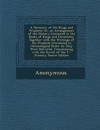 A Harmony of the Kings and Prophets: Or, an Arrangement History Contained Books Chronicles, Together With
