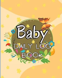 Baby Daily Logbook: Keep Track of Newborn's Feedings Patterns, Record Supplies Needed, Sleep Times