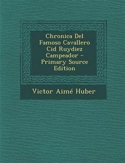 Chronica Del Famoso Cavallero Cid Ruydiez Campeador - Primary Source Edition