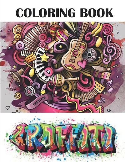 Graffiti Coloring Book: Best Street Art Adult Coloring Book with An Amazing Graffiti Art Coloring Pages - perfect Gifts for Graffiti Artists & Amateur Artist Alike (Super Graffiti books for Kids & Adults )