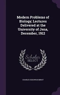 Modern Problems of Biology: Lectures Delivered at the University Jena, December, 1912 (Classic Reprint)