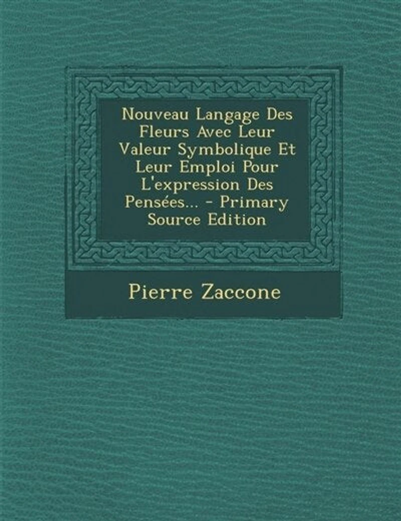 Nouveau Langage Des Fleurs Avec Leur Valeur Symbolique Et Emploi Pour L'expression Pensées...