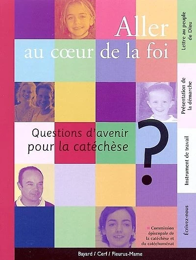 Aller au coeur de la foi: questions d'avenir pour la catéchèse
