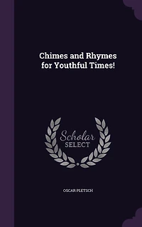 Chimes and Rhymes for Youthful Times (Classic Reprint)