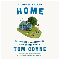 A Course Called Home: Adventures of an Accidental Golf Course Owner