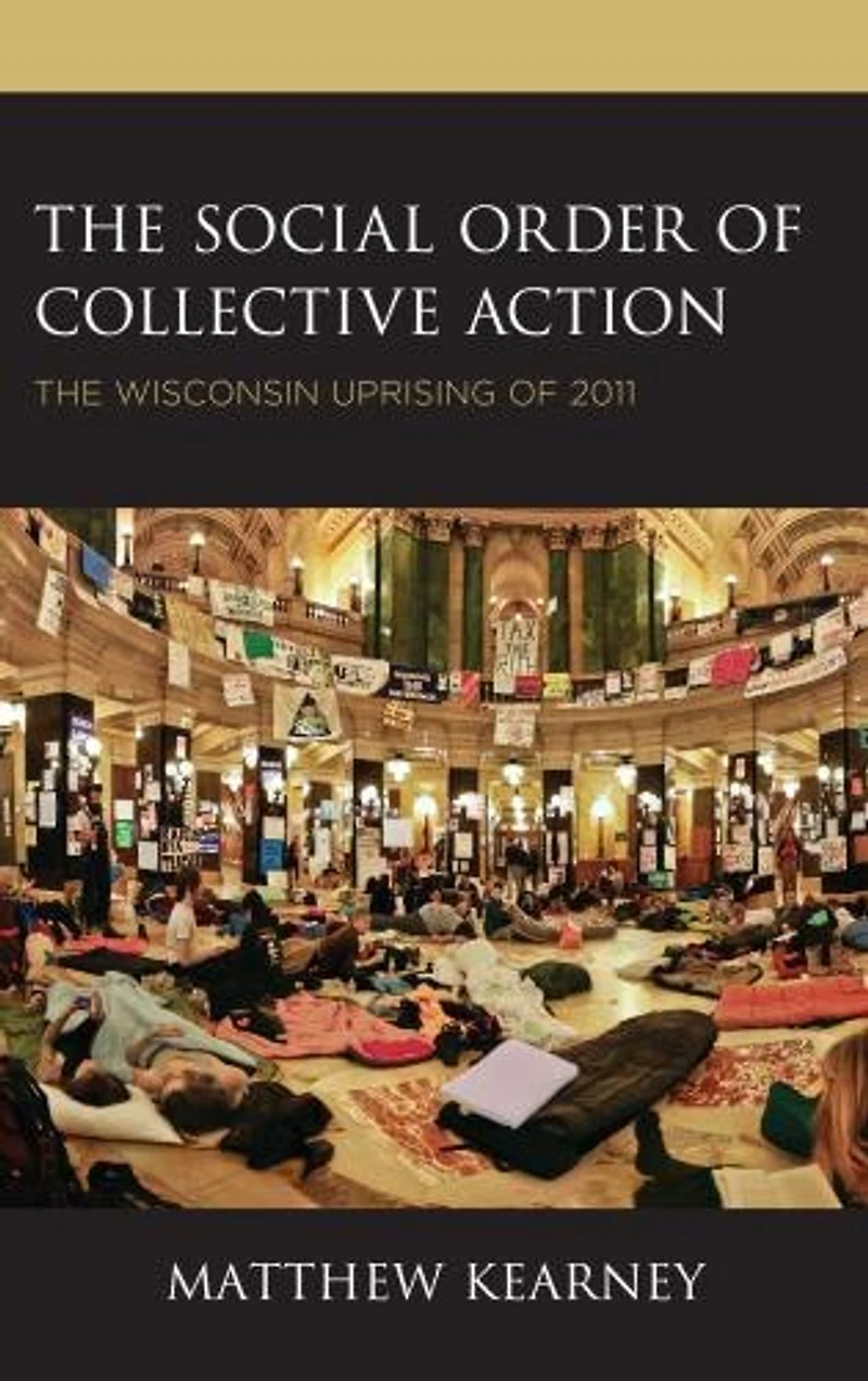 The Social Order of Collective Action: Wisconsin Uprising 2011