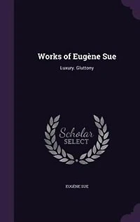 Works of Eugène Sue: Luxury. Gluttony