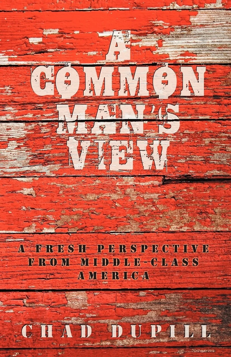 A Common Man's View: A Fresh Perspective from Middle-Class America