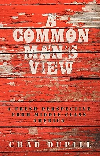 A Common Man's View: A Fresh Perspective from Middle-Class America